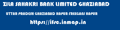 ZILA SAHAKRI BANK LIMITED GHAZIABAD  UTTAR PRADESH GHAZIABAD HAPUR FREEGANJ HAPUR  ifsc code